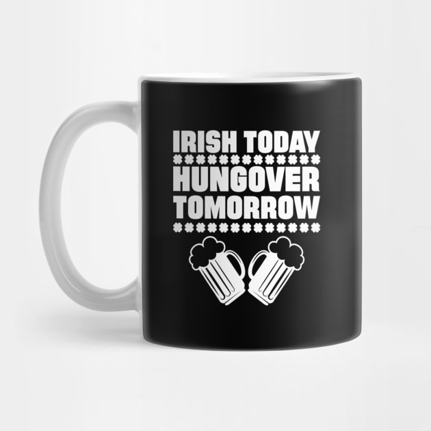 Irish Today Hungover Tomorrow by teevisionshop